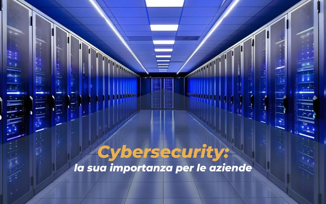 Cybersecurity: la sua importanza per le aziende