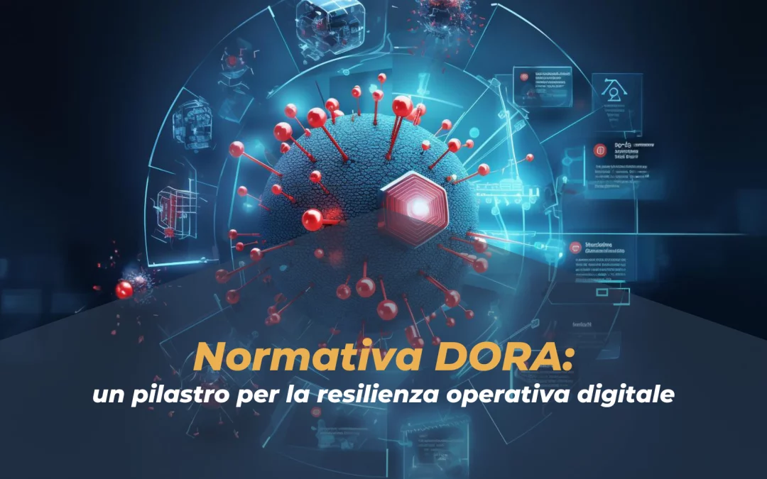 Normativa DORA: un pilastro per la resilienza operativa digitale