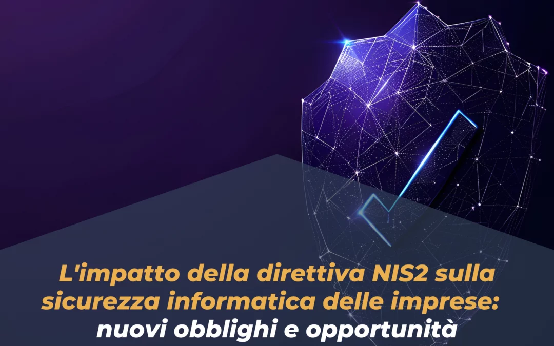 L’impatto della direttiva NIS2 sulla sicurezza informatica delle imprese: nuovi obblighi e opportunità